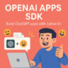 ChatGPT હવે ‘સુપર એપ’ બનશે, OpenAI એ થર્ડ-પાર્ટી એપ્સ માટે SDK કર્યું લૉન્ચ
